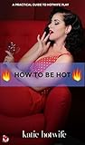 How to Be Hot: A ...