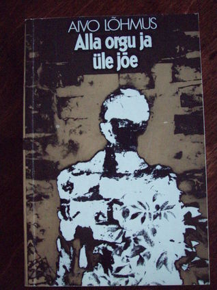 Alla orgu ja üle jõe (Paperback)
