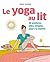 Le Yoga au lit : 30 postures ultra-simples pour s y mettre
