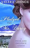 Pledged to Mr. Darcy by Valerie Lennox Pledged to Mr. Darcy by Valerie Lennox
