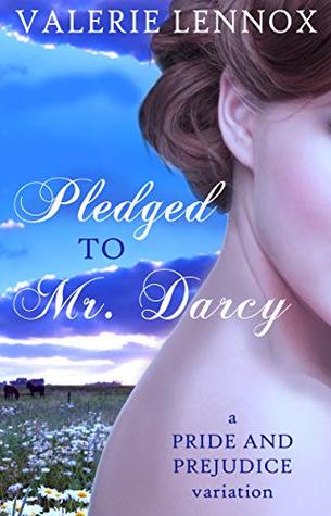 Pledged to Mr. Darcy: a Pride and Prejudice variation (Kindle Edition)