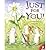 Just For You!