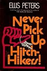 Never Pick Up Hitch-Hikers! by Ellis Peters