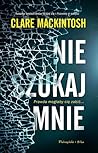 Nie szukaj mnie by Clare Mackintosh Nie szukaj mnie by Clare Mackintosh