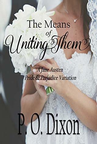 The Means of Uniting Them: A Jane Austen Pride and Prejudice Variation (Kindle Edition)