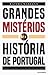 Grandes Mistérios da História de Portugal