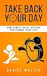 Take Back Your Day by Daniel Walter