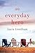 An Everyday Hero by Laura Trentham An Everyday Hero by Laura Trentham