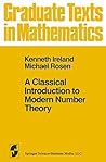 A classical introduction to modern number theory by Kenneth F. Ireland