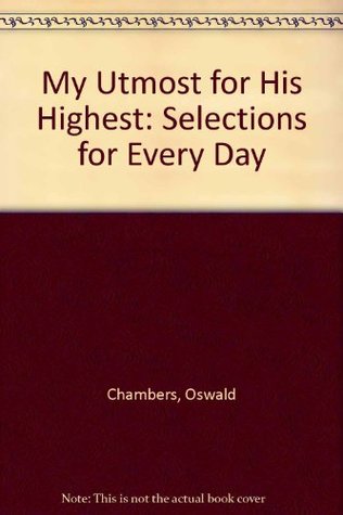 My Utmost for His Highest: Selections for Every Day
