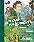 The Incredible yet True Adventures of Alexander von Humboldt: The Greatest Inventor-Naturalist-Scientist-Explorer Who Ever Lived