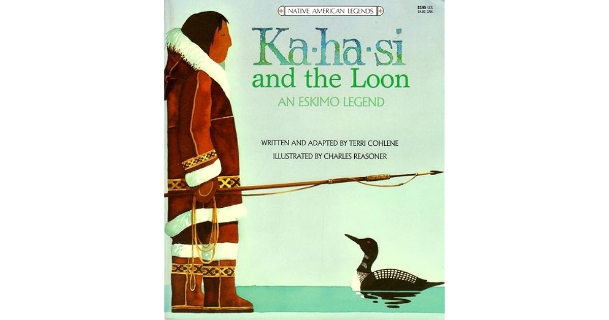 KaHaSi and The Loon An Eskimo Legend by Terri Cohlene