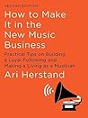 How to Make It in the New Music Business by Ari Herstand