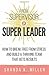 From Supervisor to Super Leader: How to Break Free from Stress and Build a Thriving Team That Gets Results