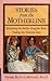 Stories from the Motherline: Reclaiming the Mother-Daughter Bond, Finding our Feminine Souls