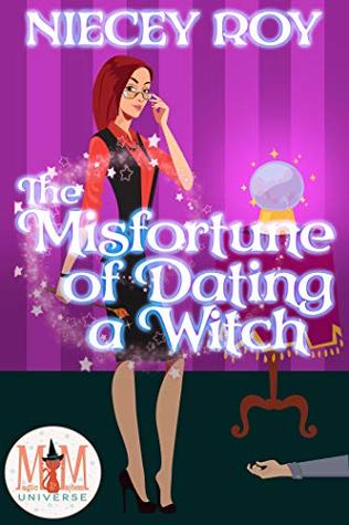 The Misfortune of Dating a Witch: Magic and Mayhem Universe (Kindle Edition)