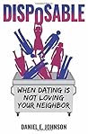Disposable: When Dating Is Not Loving Your Neighbor