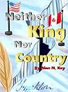 Neither King Nor Country by Alan N. Kay