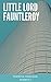 Little Lord Fauntleroy by Frances Hodgson Burnett