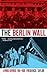The Berlin Wall: August 13, 1961 - November 9, 1989