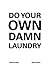 Do Your Own Damn Laundry