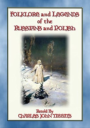FOLKLORE AND LEGENDS OF THE RUSSIANS AND POLISH - 22 Nothern Slavic Stories: 22 Russian and Polish Folk Stories (Kindle Edition)
