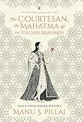 The Courtesan, the Mahatma and the Italian Brahmin: Tales from Indian History