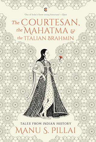 The Courtesan, the Mahatma and the Italian Brahmin: Tales from Indian History (Kindle Edition)
