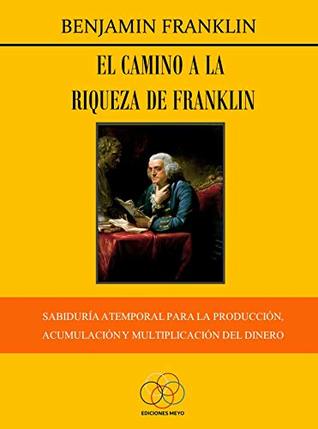 El camino a la riqueza de Franklin: Sabiduría atemporal para la producción, acumulación y reproducción del dinero