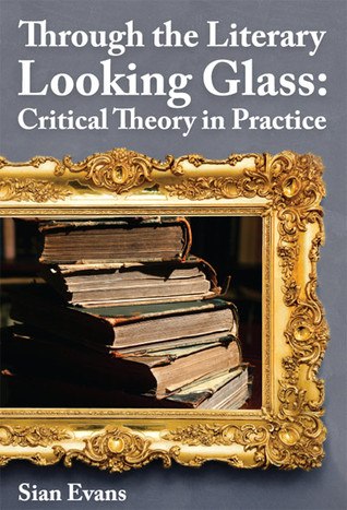 Through the Literary Looking Glass: Critical Theory in Practice