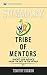Summary of Tribe of Mentors: Short Life Advice from the Best in the World by Timothy Ferriss