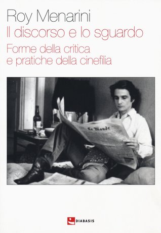 Il discorso e lo sguardo. Forme della critica e pratiche della cinefilia (Paperback)
