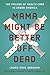 Mama Might Be Better Off Dead by Laurie Kaye Abraham