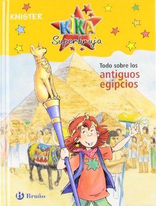 Kika Superbruja: Todo sobre los antiguos egipcios (Hardcover)