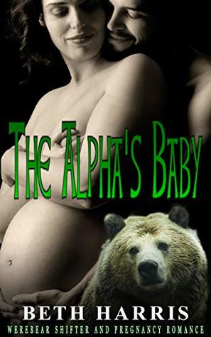 The Alpha's Baby: Werebear Shifter and Pregnancy Romance (Kindle Edition)