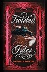 Twisted Fates by Danielle  Rollins