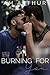 Burning for You by A.M. Arthur