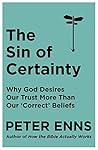 Book cover for The Sin of Certainty: Why God Desires Our Trust More Than Our "Correct" Beliefs