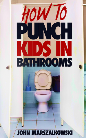 HOW TO PUNCH KIDS IN BATHROOMS (Kindle Edition)