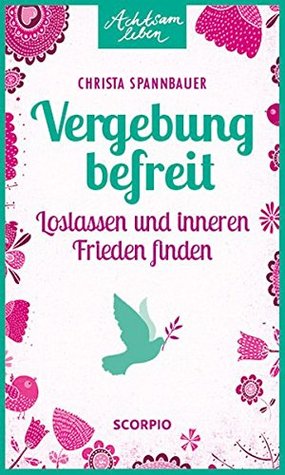 Vergebung befreit: Loslassen und inneren Frieden finden (Paperback)