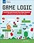 Game Logic: Level Up and Create Your Own Games with Science Activities for Kids (Build It Yourself)