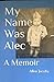 My Name Was Alec: A Memoir
