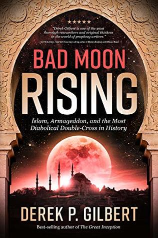 Bad Moon Rising: Islam, Armageddon, and the Most Diabolical Double-Cross in History (Kindle Edition)