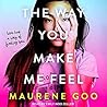 The Way You Make Me Feel by Maurene Goo