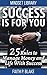 Success is for you - 25 Rules to Manage Money and Life With S... by Faith P. Blake