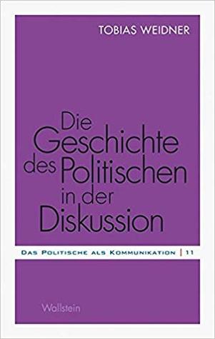 Die Geschichte des Politischen in der Diskussion (Paperback)