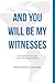 And You Will Be My Witnesses: 31 Devotionals to Encourage a Spirit of Everyday Evangelism