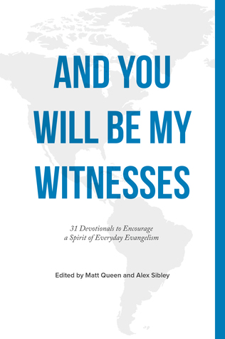 And You Will Be My Witnesses: 31 Devotionals to Encourage a Spirit of Everyday Evangelism (Paperback)