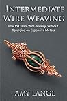 Intermediate Wire Weaving: How to Make Wire Jewelry Without Splurging on Expensive Metals