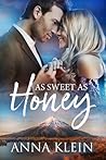 As Sweet As Honey by Anna  Klein